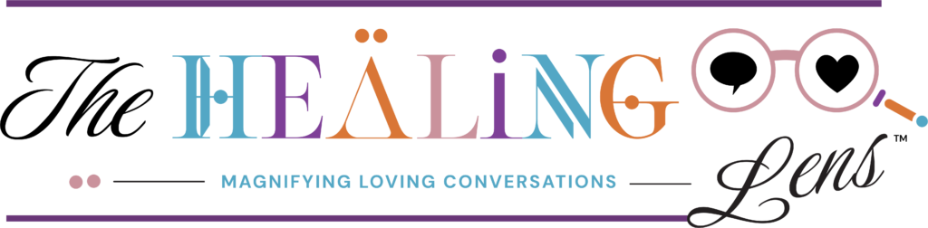 The Healing Lens: Magnifying Loving Conversations